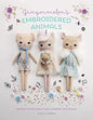 Gingermelon's Embroidered Animals: Heirloom animal dolls to sew, embellish and treasure