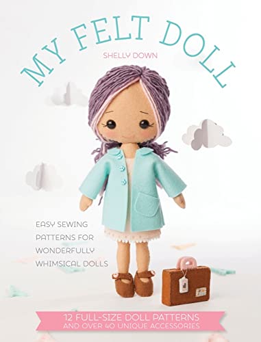 My Felt Doll: Easy sewing patterns for wonderfully whimsical dolls